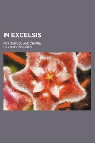 Cover of In Excelsis; For School and Chapel