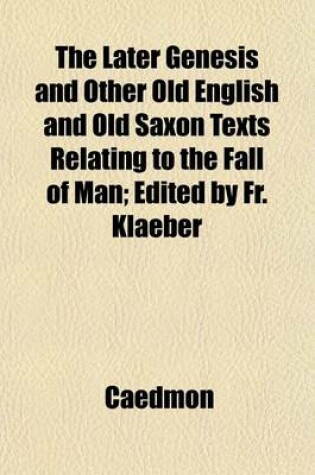 Cover of The Later Genesis and Other Old English and Old Saxon Texts Relating to the Fall of Man; Edited by Fr. Klaeber