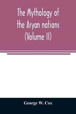 Book cover for The mythology of the Aryan nations (Volume II)