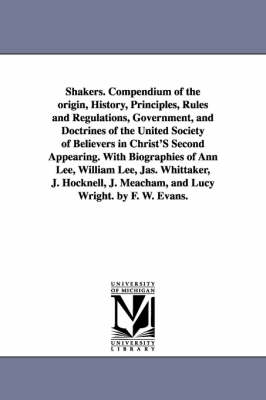 Book cover for Shakers. Compendium of the Origin, History, Principles, Rules and Regulations, Government, and Doctrines of the United Society of Believers in Christ'