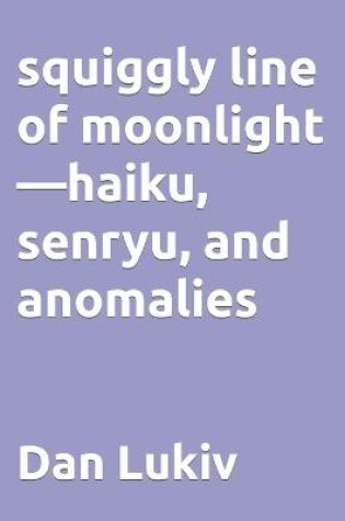 Cover of squiggly line of moonlight-haiku, senryu, and anomalies