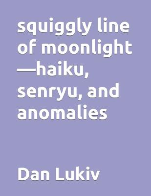 Book cover for squiggly line of moonlight-haiku, senryu, and anomalies