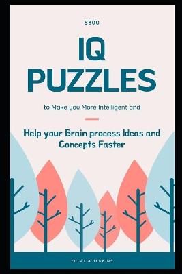 Cover of 5300 IQ Puzzles to Make you More Intelligent and Help your Brain process Ideas and Concepts Faster