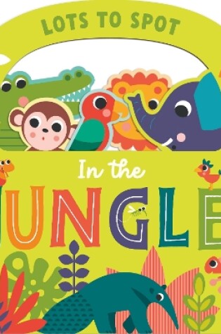 Cover of Lots to Spot In the Jungle