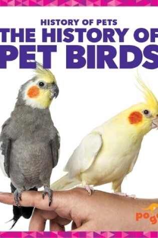 Cover of The History of Pet Birds