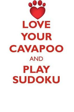 Cover of LOVE YOUR CAVAPOO AND PLAY SUDOKU CAVAPOO SUDOKU LEVEL 1 of 15