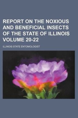 Cover of Report on the Noxious and Beneficial Insects of the State of Illinois Volume 20-22