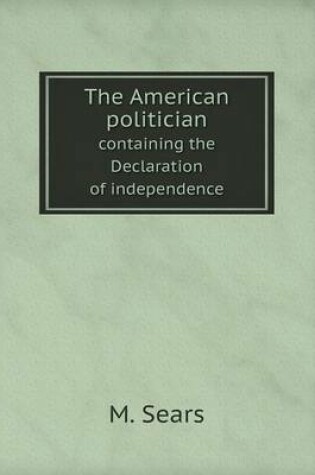 Cover of The American politician containing the Declaration of independence