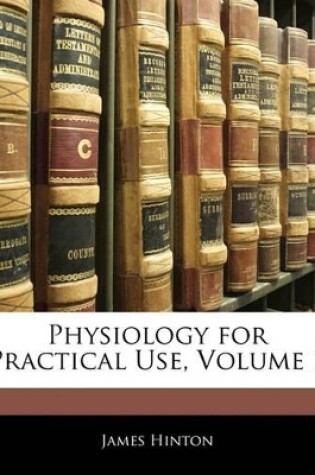 Cover of Physiology for Practical Use, Volume 1