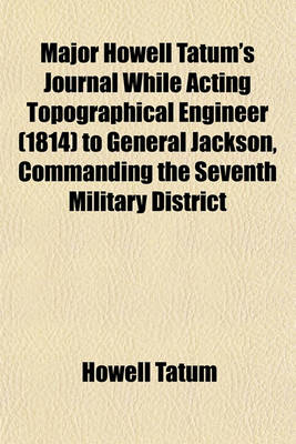 Book cover for Major Howell Tatum's Journal While Acting Topographical Engineer (1814) to General Jackson, Commanding the Seventh Military District