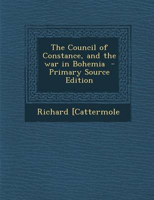 Book cover for The Council of Constance, and the War in Bohemia - Primary Source Edition