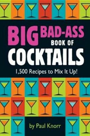 Cover of Big Bad-Ass Book of Cocktails
