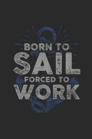 Cover of Born To Sail Forced To Work