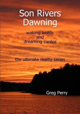 Book cover for Son Rivers Dawning: Waking Words and Dreaming Cantos; the Ultimate Reality Series