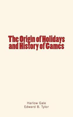 Book cover for The Origin of Holidays and History of Games