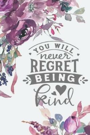 Cover of You Will Never Regret Being Kind