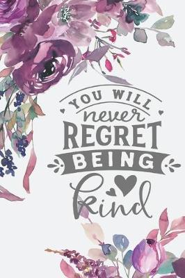 Book cover for You Will Never Regret Being Kind