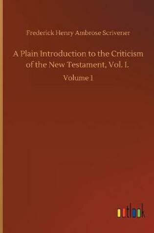 Cover of A Plain Introduction to the Criticism of the New Testament, Vol. I.
