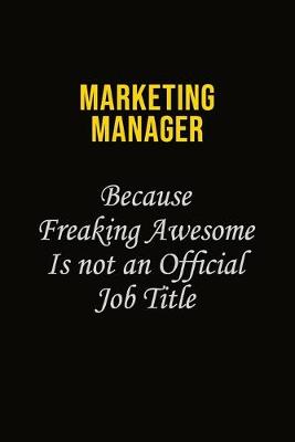 Cover of Marketing Manager Because Freaking Awesome Is Not An Official Job Title