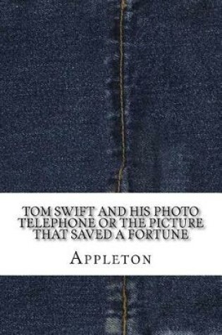 Cover of Tom Swift and His Photo Telephone or the Picture That Saved a Fortune
