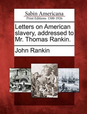 Book cover for Letters on American Slavery, Addressed to Mr. Thomas Rankin.