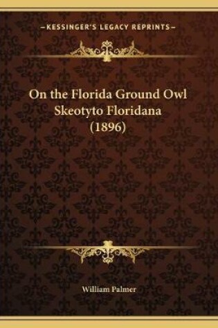 Cover of On the Florida Ground Owl Skeotyto Floridana (1896)