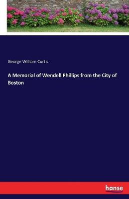Book cover for A Memorial of Wendell Phillips from the City of Boston