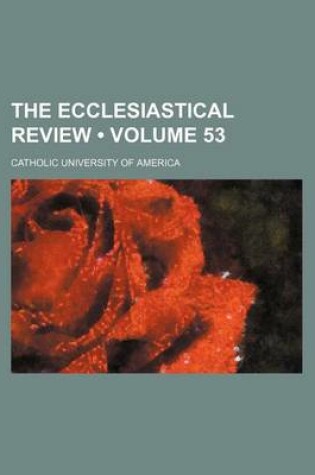 Cover of The Ecclesiastical Review (Volume 53)