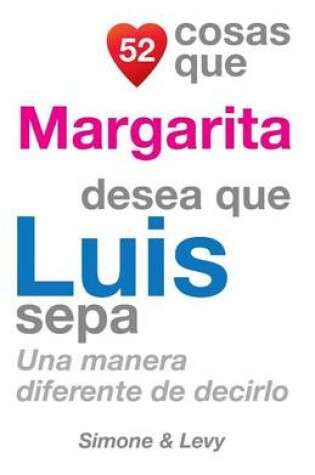 Cover of 52 Cosas Que Margarita Desea Que Luis Sepa