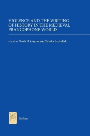 Cover of Violence and the Writing of History in the Medieval Francophone World