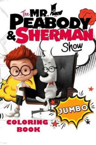 Cover of The Mr. Peabody & Sherman Show Jumbo Coloring Book