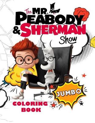 Book cover for The Mr. Peabody & Sherman Show Jumbo Coloring Book