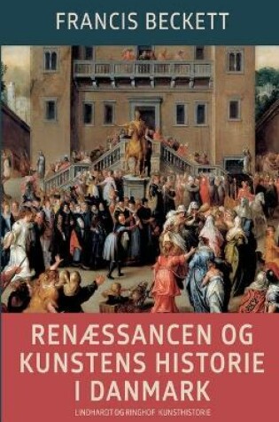 Cover of Ren�ssancen og kunstens historie i Danmark