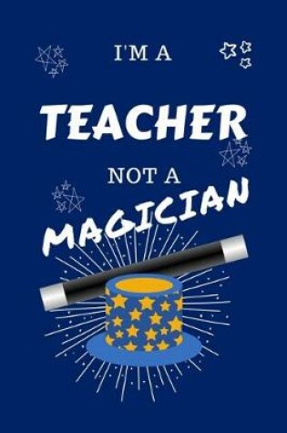 Cover of I'm A Teacher Not A Magician