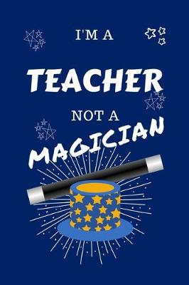 Book cover for I'm A Teacher Not A Magician