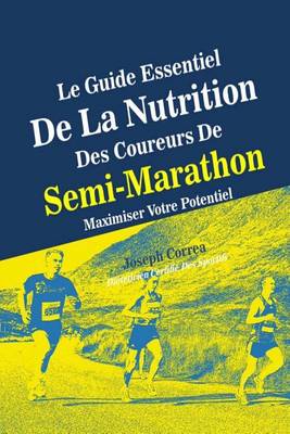 Book cover for Le Guide Essentiel De La Nutrition Des Coureurs De Semi-Marathon