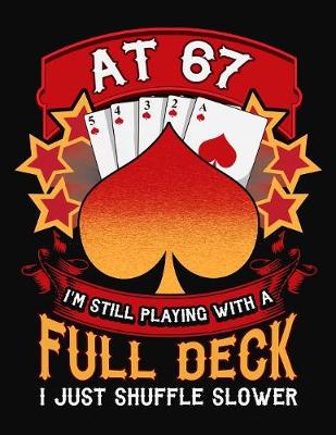 Book cover for At 67 I'm Still Playing With A Full Deck I Just Shuffle Slower