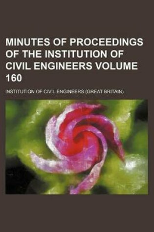 Cover of Minutes of Proceedings of the Institution of Civil Engineers Volume 160