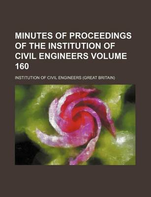 Book cover for Minutes of Proceedings of the Institution of Civil Engineers Volume 160