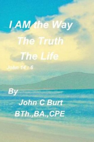 Cover of I AM the Way, the Truth and the Life