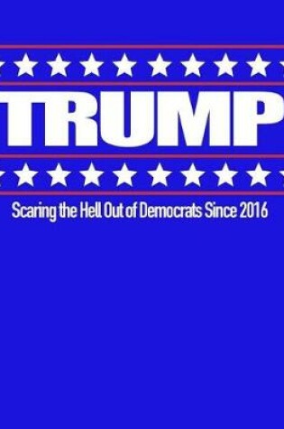 Cover of Trump Scaring the Hell Out of Democrats Since 2016