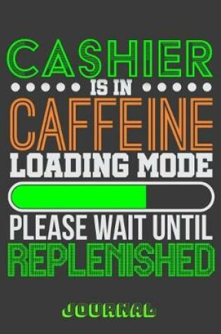 Cover of Cashier Is in Caffeine Loading Mode Please Wait Until Replenished Journal