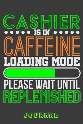 Book cover for Cashier Is in Caffeine Loading Mode Please Wait Until Replenished Journal