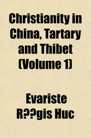 Cover of Christianity in China, Tartary and Thibet (Volume 1)