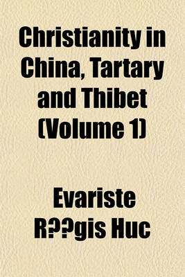 Book cover for Christianity in China, Tartary and Thibet (Volume 1)