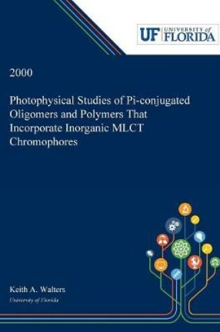 Cover of Photophysical Studies of Pi-conjugated Oligomers and Polymers That Incorporate Inorganic MLCT Chromophores
