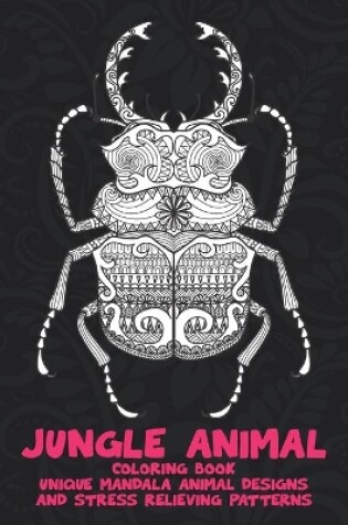 Cover of Jungle Animal - Coloring Book - Unique Mandala Animal Designs and Stress Relieving Patterns