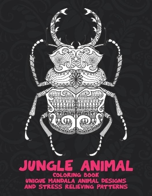Book cover for Jungle Animal - Coloring Book - Unique Mandala Animal Designs and Stress Relieving Patterns