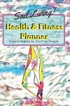 Book cover for Sail Living! Health & Fitness Planner Create Habits by Starting Simple