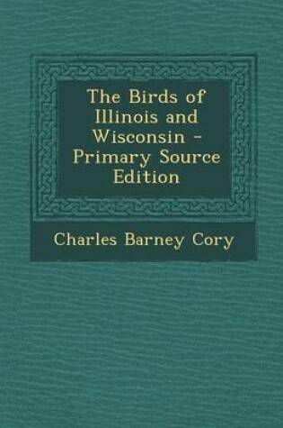 Cover of The Birds of Illinois and Wisconsin - Primary Source Edition